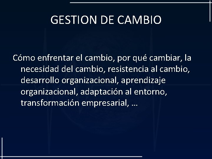 GESTION DE CAMBIO Cómo enfrentar el cambio, por qué cambiar, la necesidad del cambio,