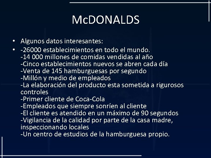 Mc. DONALDS • Algunos datos interesantes: • -26000 establecimientos en todo el mundo. -14