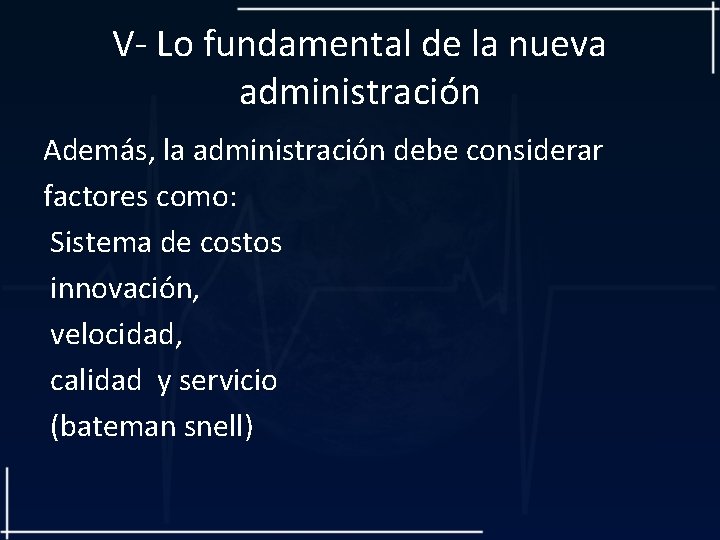 V- Lo fundamental de la nueva administración Además, la administración debe considerar factores como:
