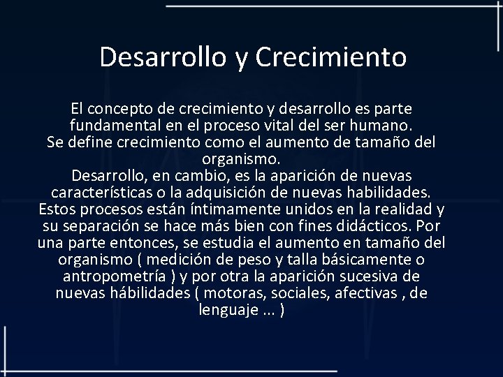 Desarrollo y Crecimiento El concepto de crecimiento y desarrollo es parte fundamental en el