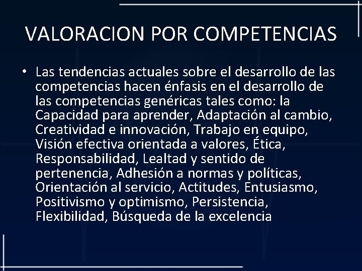 VALORACION POR COMPETENCIAS • Las tendencias actuales sobre el desarrollo de las competencias hacen