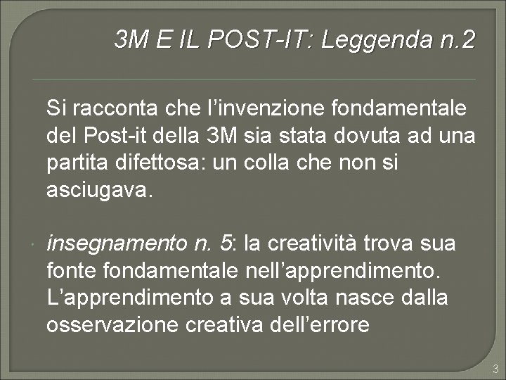 3 M E IL POST-IT: Leggenda n. 2 Si racconta che l’invenzione fondamentale del