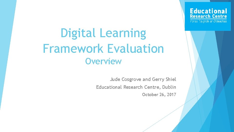 Digital Learning Framework Evaluation Overview Jude Cosgrove and Gerry Shiel Educational Research Centre, Dublin