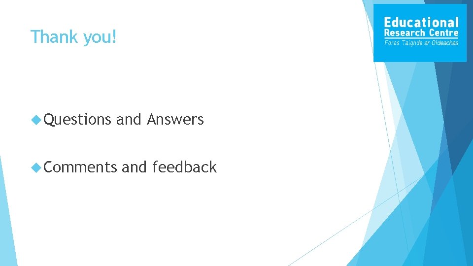 Thank you! Questions and Answers Comments and feedback 