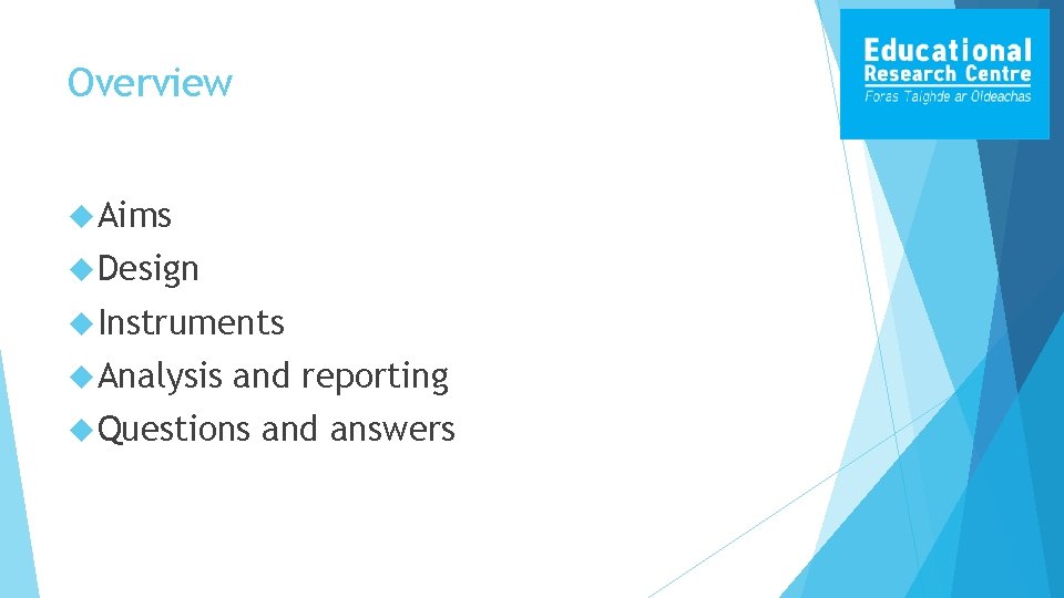 Overview Aims Design Instruments Analysis and reporting Questions and answers 