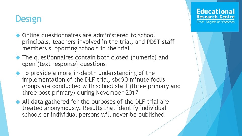 Design Online questionnaires are administered to school principals, teachers involved in the trial, and