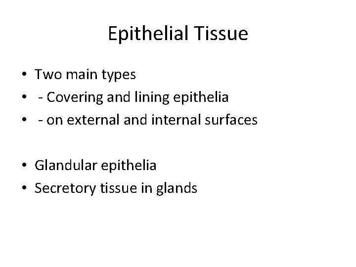 Epithelial Tissue • Two main types • - Covering and lining epithelia • -