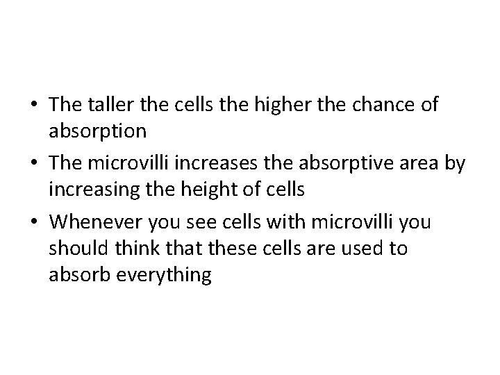  • The taller the cells the higher the chance of absorption • The