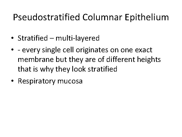 Pseudostratified Columnar Epithelium • Stratified – multi-layered • - every single cell originates on
