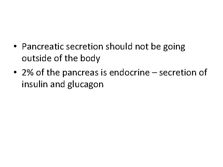  • Pancreatic secretion should not be going outside of the body • 2%