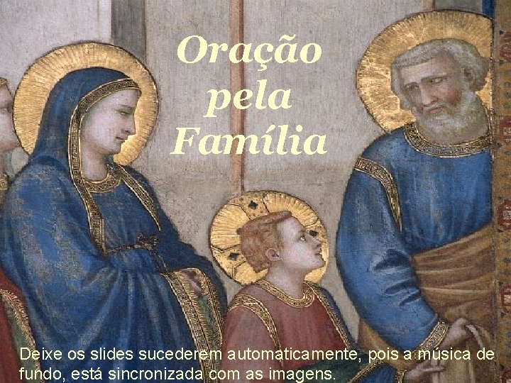 Oração pela Família Oração pela Familia Deixe os slides sucederem automaticamente, pois a música