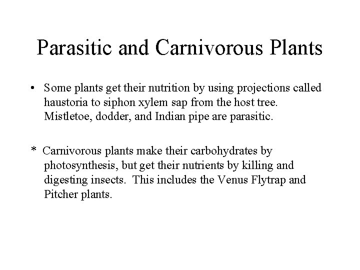 Parasitic and Carnivorous Plants • Some plants get their nutrition by using projections called