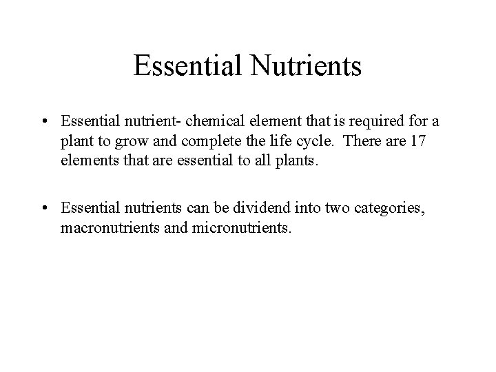 Essential Nutrients • Essential nutrient- chemical element that is required for a plant to