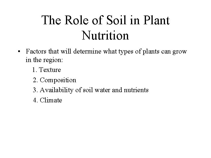 The Role of Soil in Plant Nutrition • Factors that will determine what types