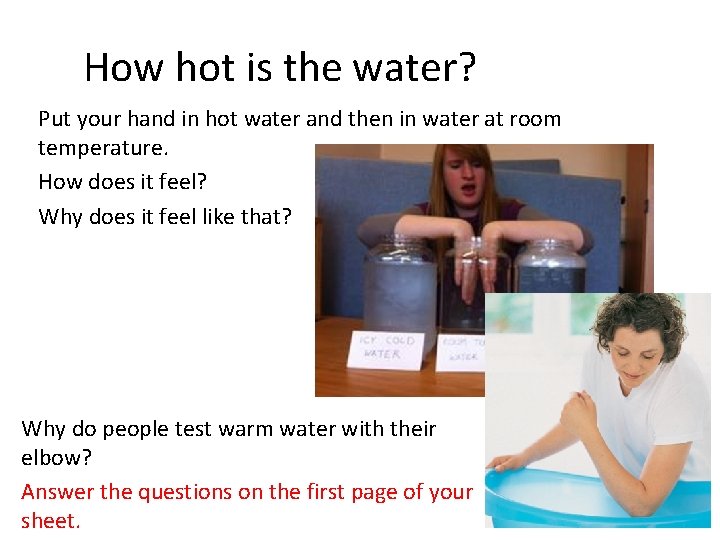 How hot is the water? Put your hand in hot water and then in