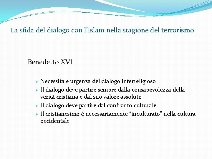 La sfida del dialogo con l’Islam nella stagione del terrorismo - Benedetto XVI Necessità