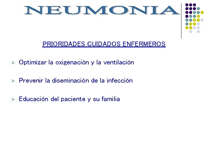 PRIORIDADES CUIDADOS ENFERMEROS Ø Optimizar la oxigenación y la ventilación Ø Prevenir la diseminación