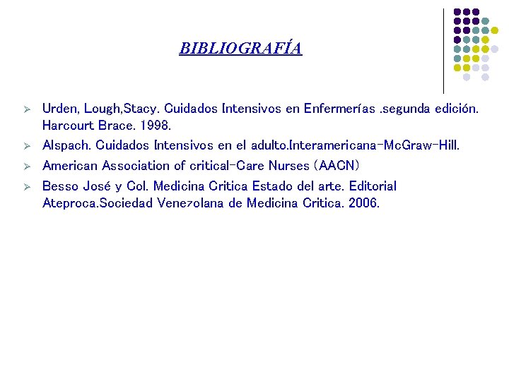 BIBLIOGRAFÍA Ø Ø Urden, Lough, Stacy. Cuidados Intensivos en Enfermerías. segunda edición. Harcourt Brace.