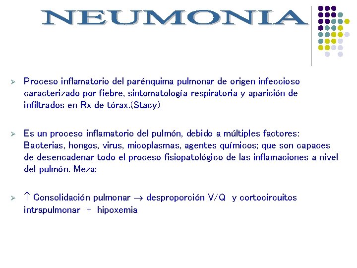 Ø Proceso inflamatorio del parénquima pulmonar de origen infeccioso caracterizado por fiebre, sintomatología respiratoria