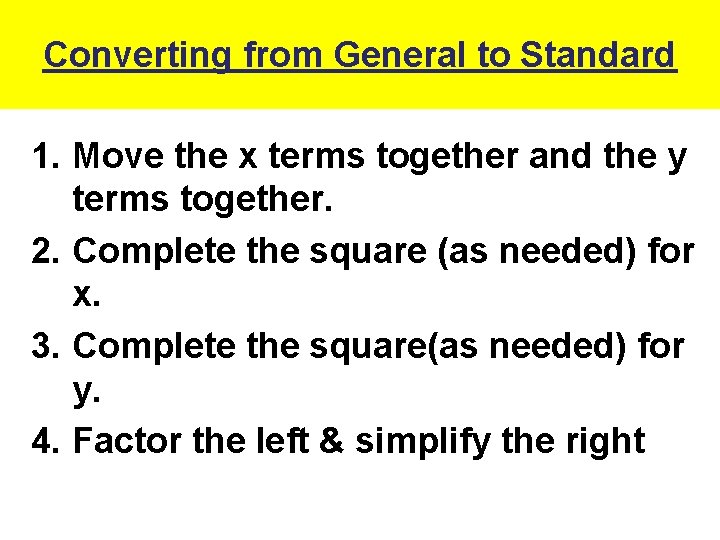 Converting from General to Standard 1. Move the x terms together and the y