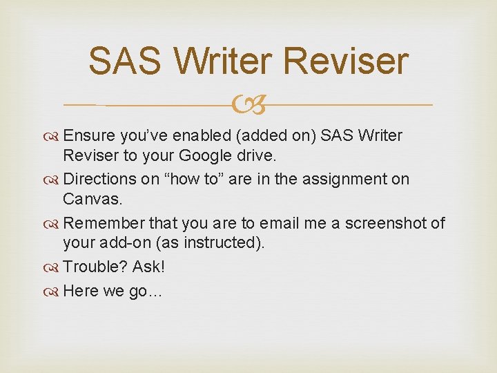 SAS Writer Reviser Ensure you’ve enabled (added on) SAS Writer Reviser to your Google