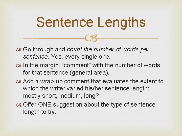 Sentence Lengths Go through and count the number of words per sentence. Yes, every