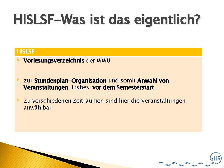 HISLSF-Was ist das eigentlich? HISLSF ‣ ‣ ‣ Vorlesungsverzeichnis der WWU zur Stundenplan-Organisation und