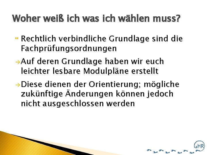 Woher weiß ich was ich wählen muss? Rechtlich verbindliche Grundlage sind die Fachprüfungsordnungen à