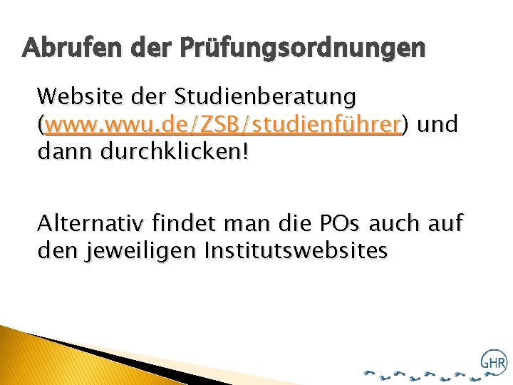 Abrufen der Prüfungsordnungen Website der Studienberatung (www. wwu. de/ZSB/studienführer) und dann durchklicken! Alternativ findet