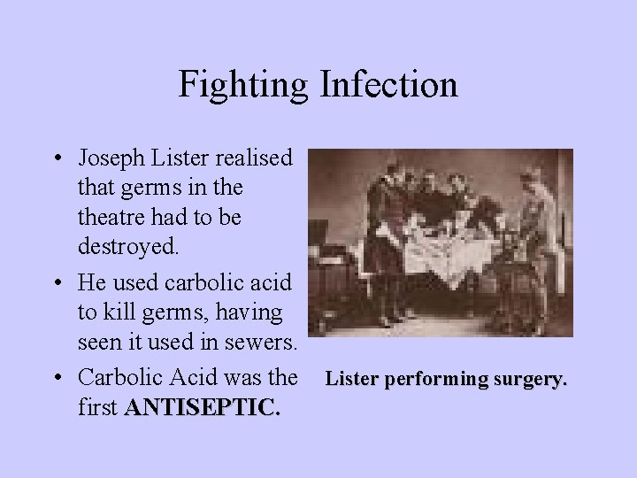 Fighting Infection • Joseph Lister realised that germs in theatre had to be destroyed. Fighting Infection • Joseph Lister realised that germs in theatre had to be destroyed.