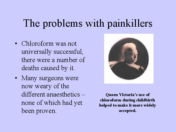 The problems with painkillers • Chloroform was not universally successful, there were a number The problems with painkillers • Chloroform was not universally successful, there were a number