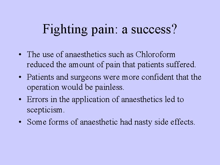 Fighting pain: a success? • The use of anaesthetics such as Chloroform reduced the Fighting pain: a success? • The use of anaesthetics such as Chloroform reduced the
