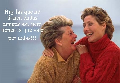 Hay las que no tienen tantas amigas así, pero tienen la que vale por