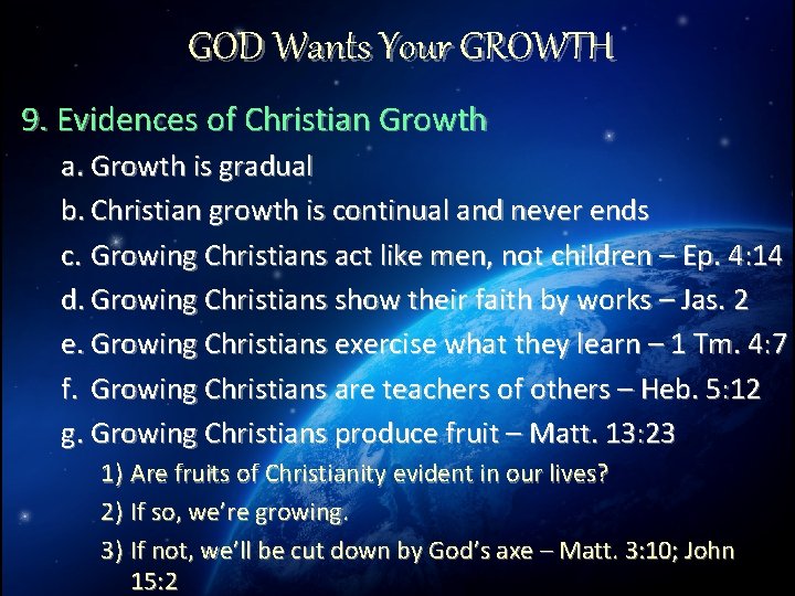 GOD Wants Your GROWTH 9. Evidences of Christian Growth a. Growth is gradual b.