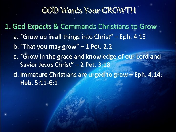 GOD Wants Your GROWTH 1. God Expects & Commands Christians to Grow a. “Grow