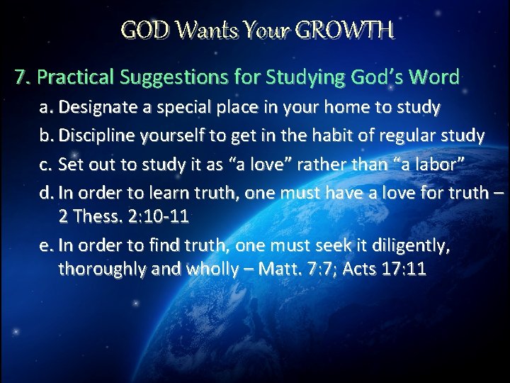 GOD Wants Your GROWTH 7. Practical Suggestions for Studying God’s Word a. Designate a