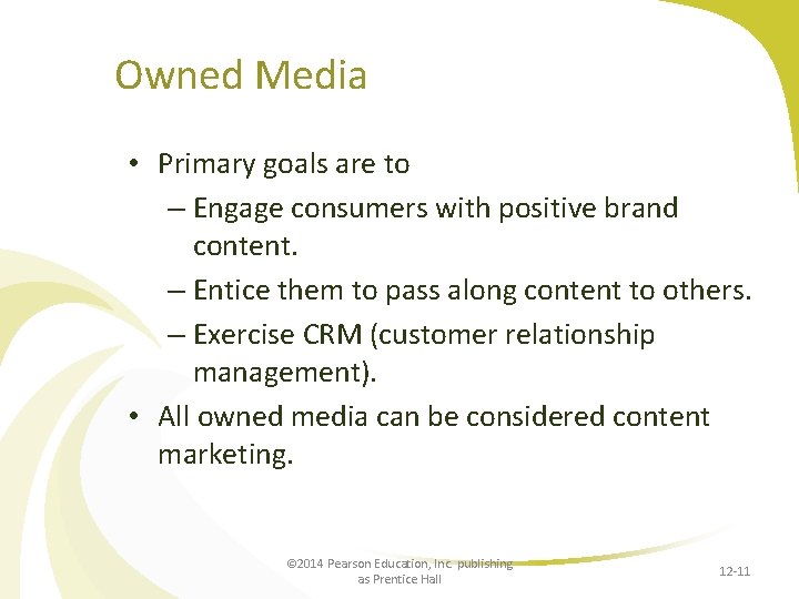 Owned Media • Primary goals are to – Engage consumers with positive brand content.