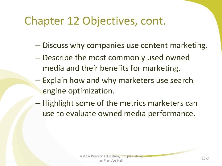 Chapter 12 Objectives, cont. – Discuss why companies use content marketing. – Describe the