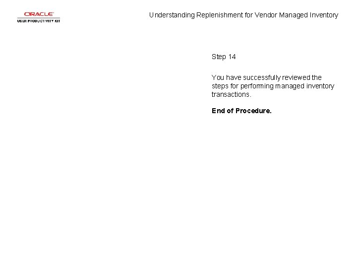 Understanding Replenishment for Vendor Managed Inventory Step 14 You have successfully reviewed the steps