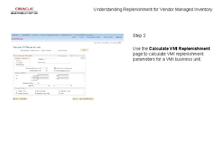 Understanding Replenishment for Vendor Managed Inventory Step 2 Use the Calculate VMI Replenishment page