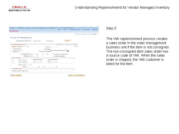 Understanding Replenishment for Vendor Managed Inventory Step 5 The VMI replenishment process creates a