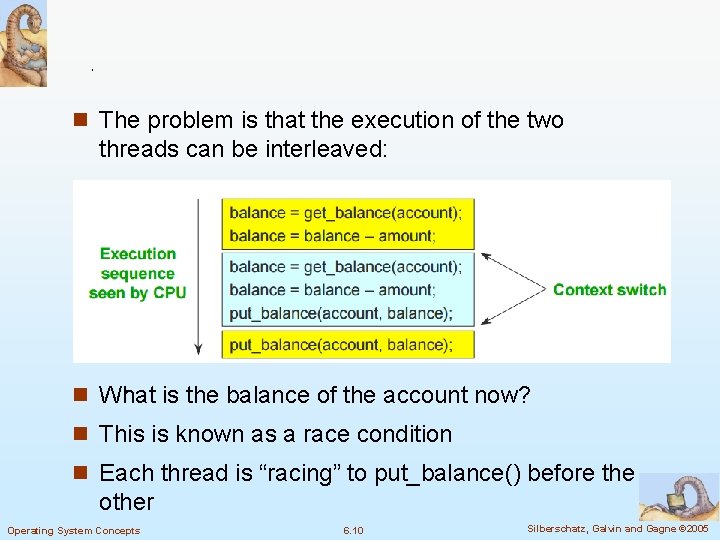 n The problem is that the execution of the two threads can be interleaved: