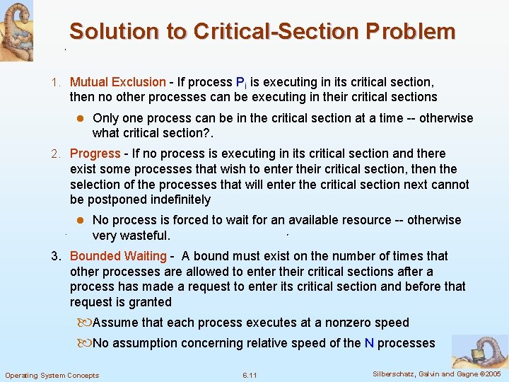 Solution to Critical-Section Problem 1. Mutual Exclusion - If process Pi is executing in