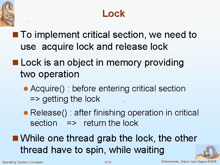 Lock n To implement critical section, we need to use acquire lock and release