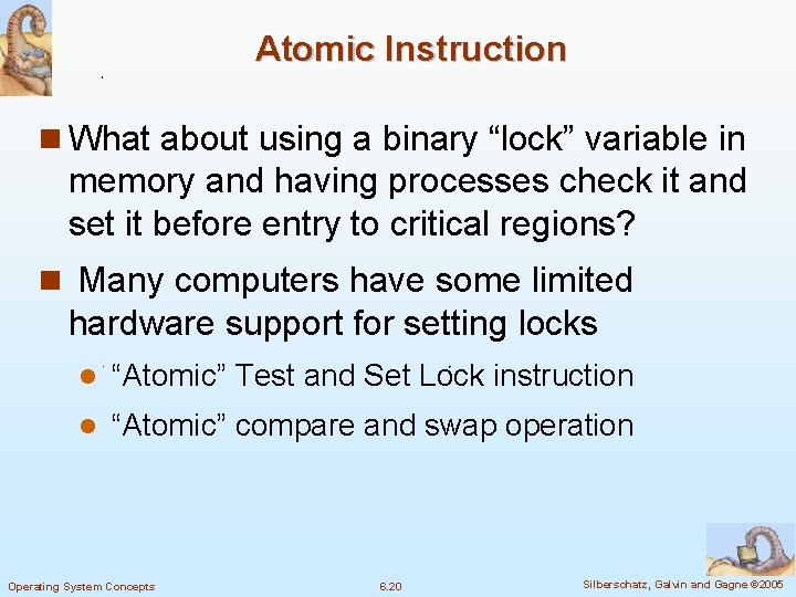 Atomic Instruction n What about using a binary “lock” variable in memory and having