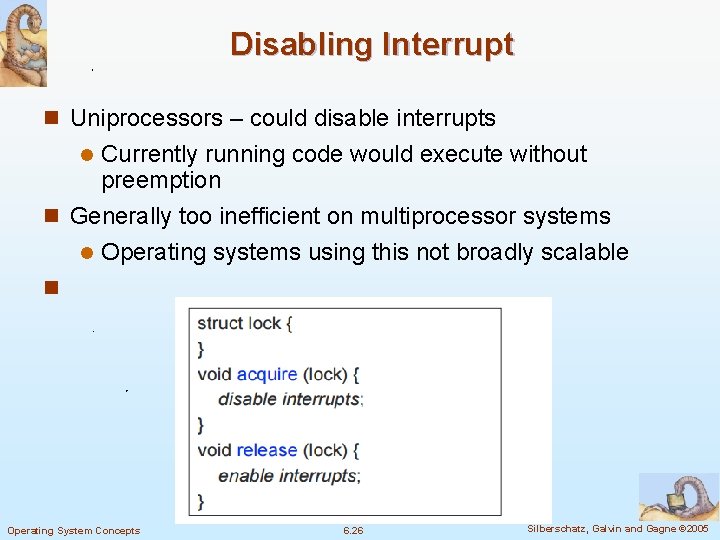 Disabling Interrupt n Uniprocessors – could disable interrupts Currently running code would execute without
