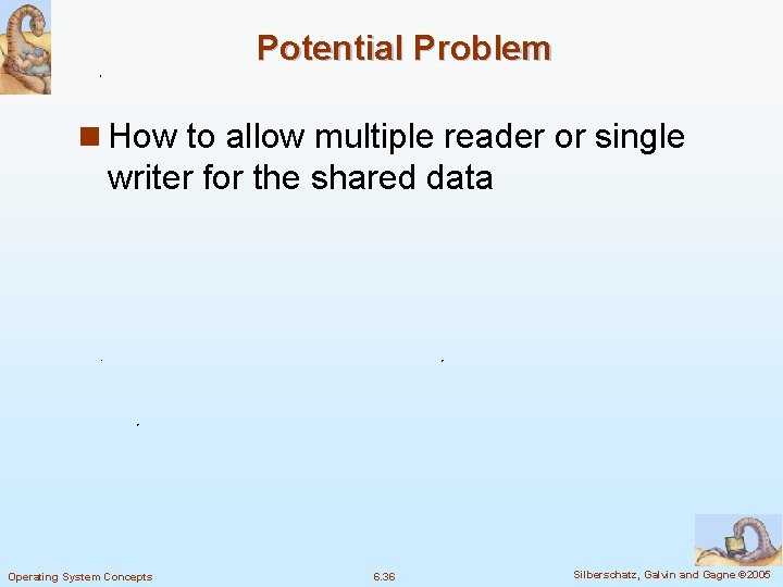 Potential Problem n How to allow multiple reader or single writer for the shared