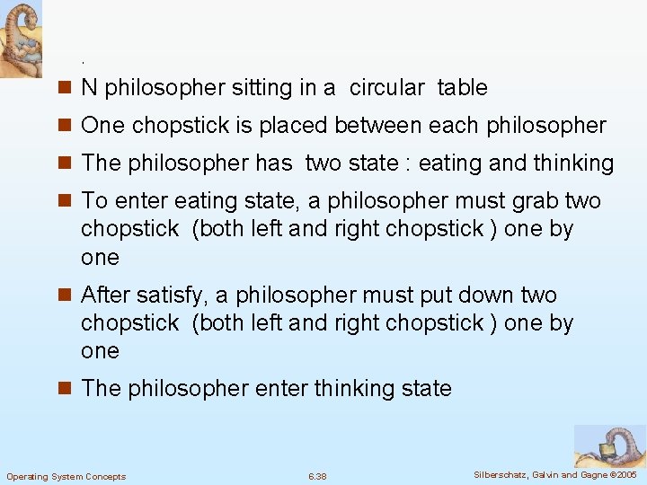 n N philosopher sitting in a circular table n One chopstick is placed between