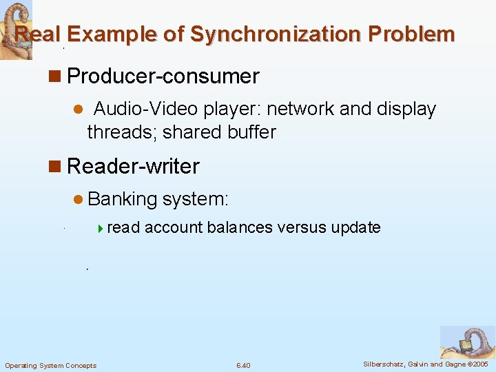 Real Example of Synchronization Problem n Producer-consumer l Audio-Video player: network and display threads;