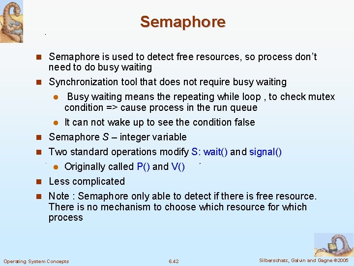 Semaphore n Semaphore is used to detect free resources, so process don’t n n